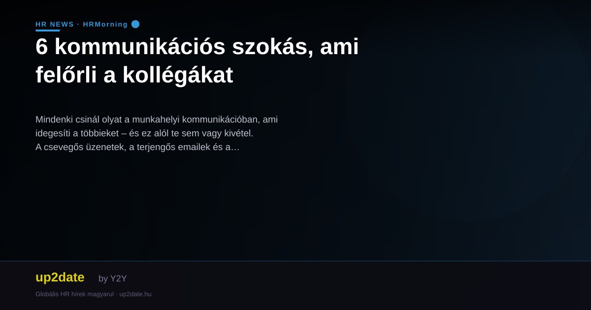 6 kommunikációs szokás, ami felőrli a kollégákat