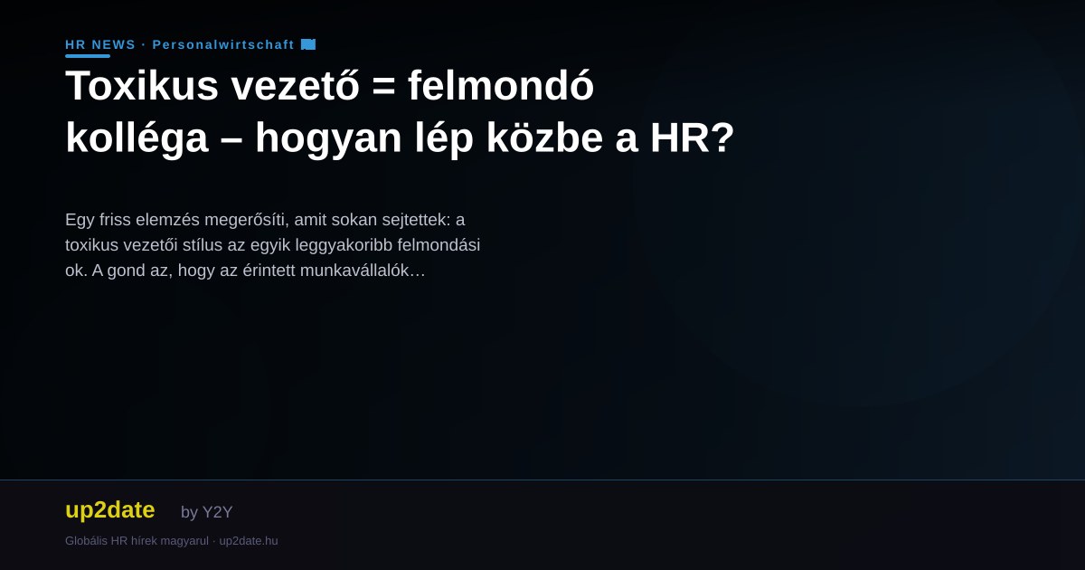 Toxikus vezető = felmondó kolléga – hogyan lép közbe a HR?
