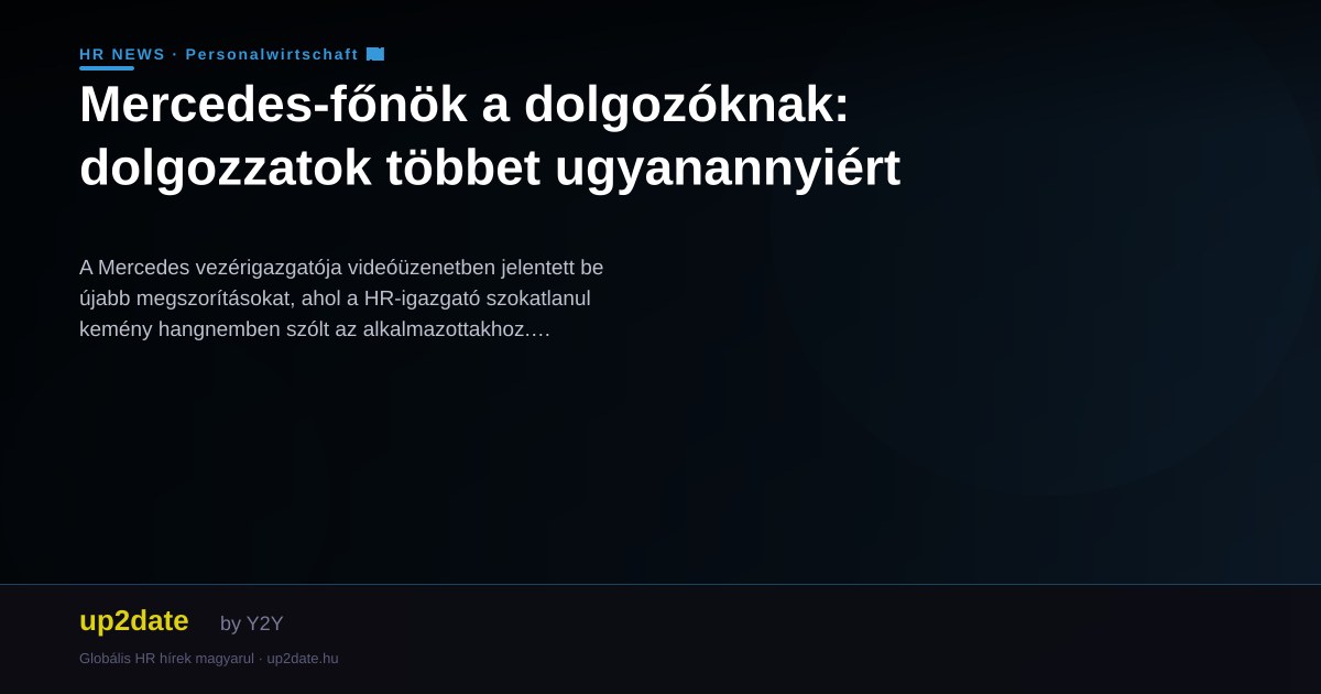 Mercedes-főnök a dolgozóknak: dolgozzatok többet ugyanannyiért