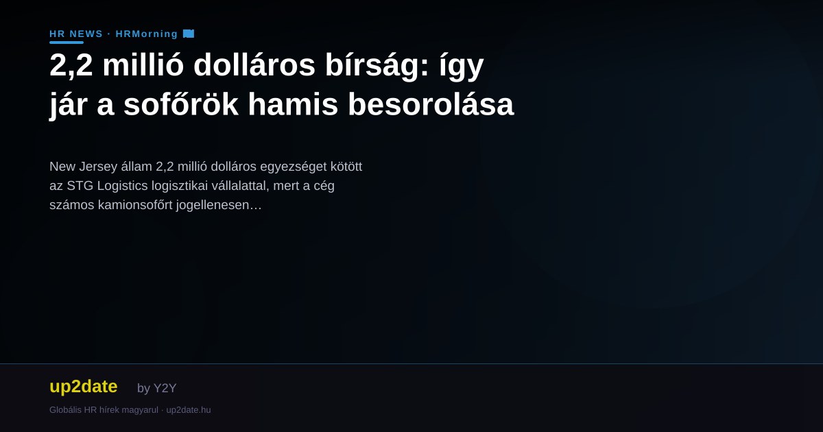 2,2 millió dolláros bírság: így jár a sofőrök hamis besorolása