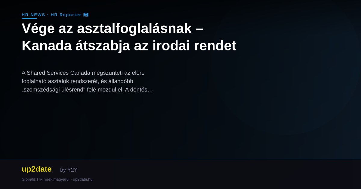 Vége az asztalfoglalásnak – Kanada átszabja az irodai rendet