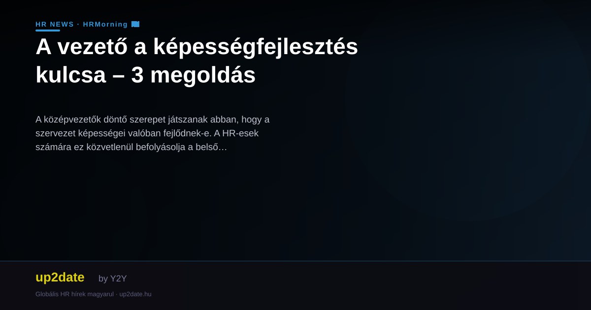 A vezető a képességfejlesztés kulcsa – 3 megoldás
