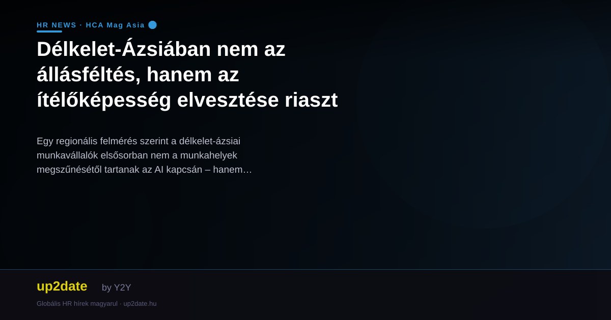 Délkelet-Ázsiában nem az állásféltés, hanem az ítélőképesség elvesztése riaszt
