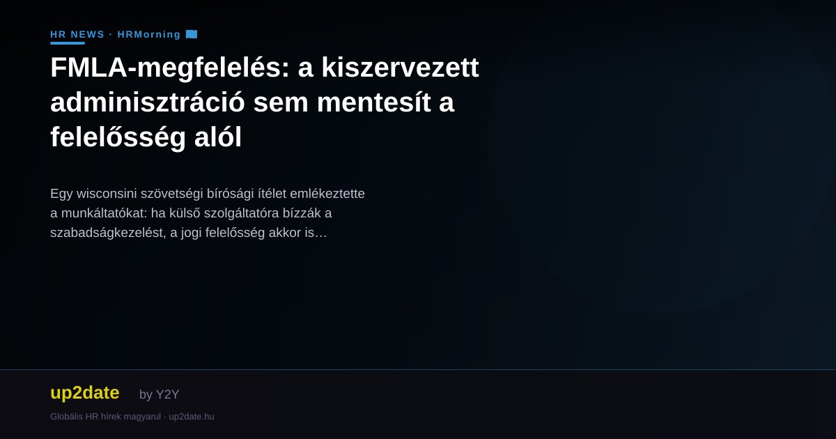 FMLA-megfelelés: a kiszervezett adminisztráció sem mentesít a felelősség alól