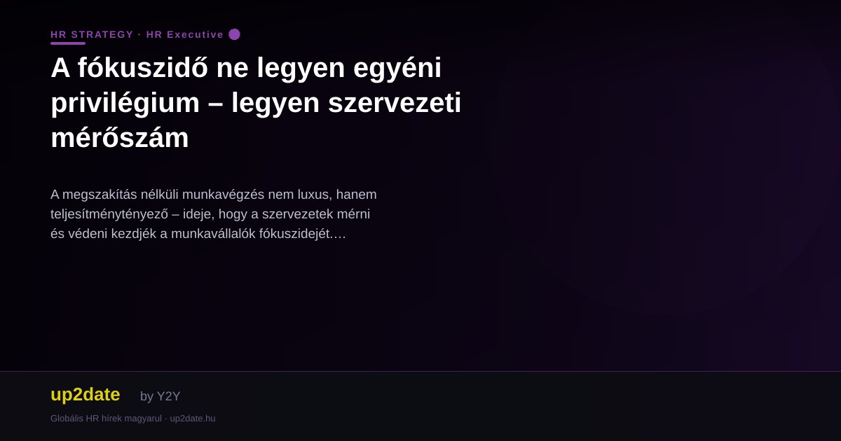 A fókuszidő ne legyen egyéni privilégium – legyen szervezeti mérőszám
