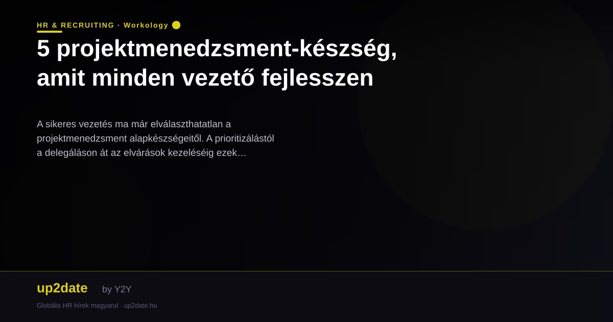 5 projektmenedzsment-készség, amit minden vezető fejlesszen