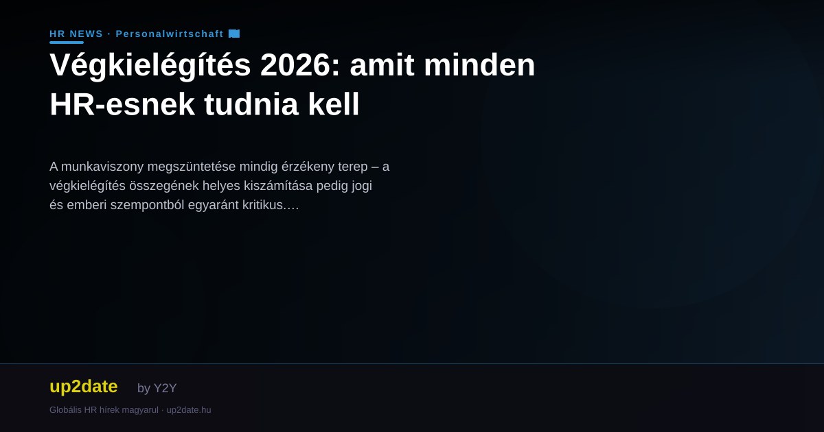 Végkielégítés 2026: amit minden HR-esnek tudnia kell