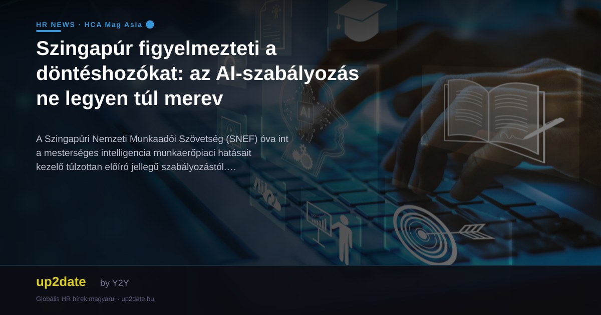 Szingapúr figyelmezteti a döntéshozókat: az AI-szabályozás ne legyen túl merev