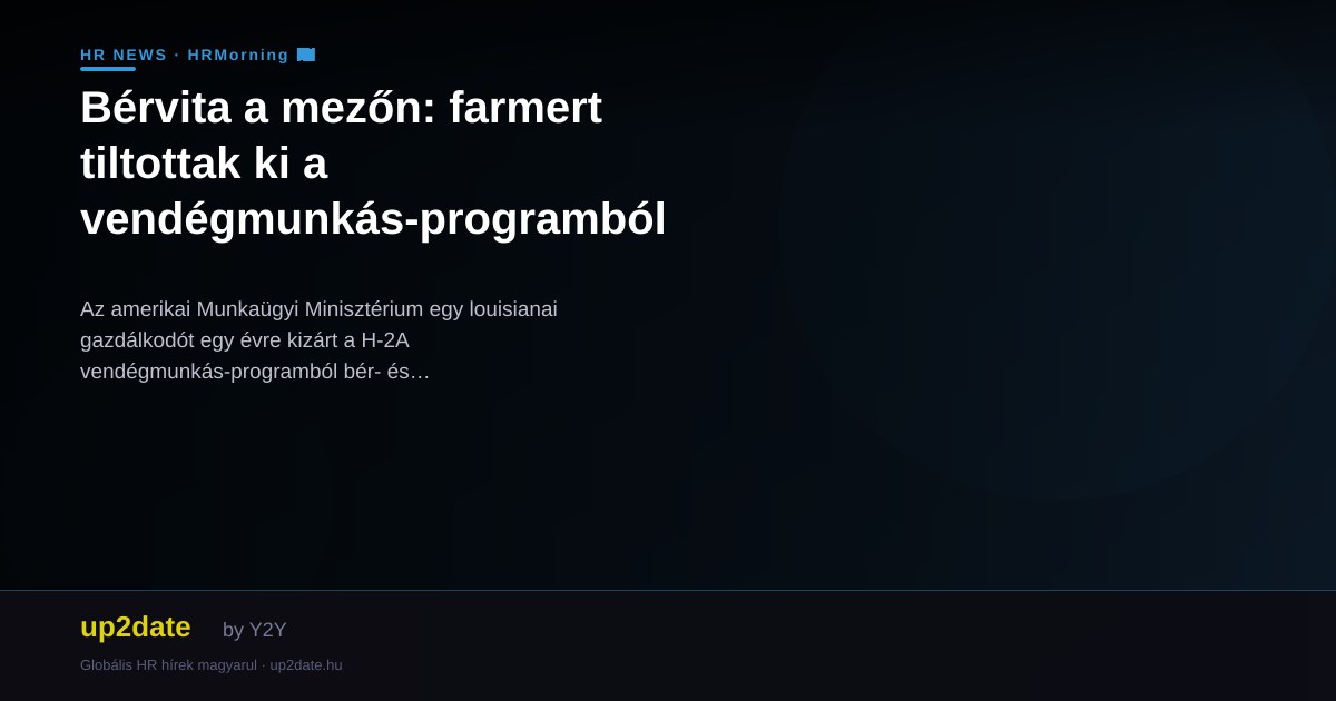 Bérvita a mezőn: farmert tiltottak ki a vendégmunkás-programból