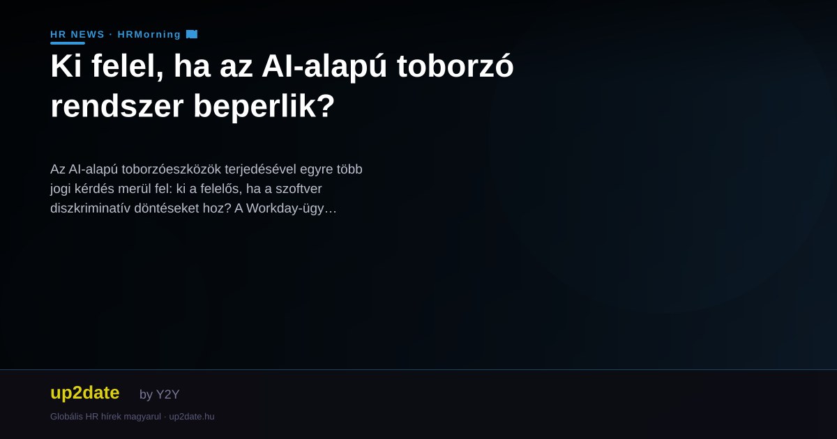 Ki felel, ha az AI-alapú toborzó rendszer beperlik?