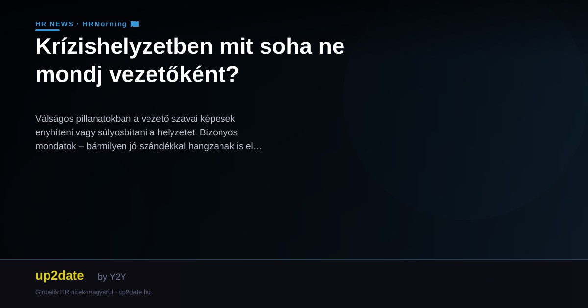 Krízishelyzetben mit soha ne mondj vezetőként?