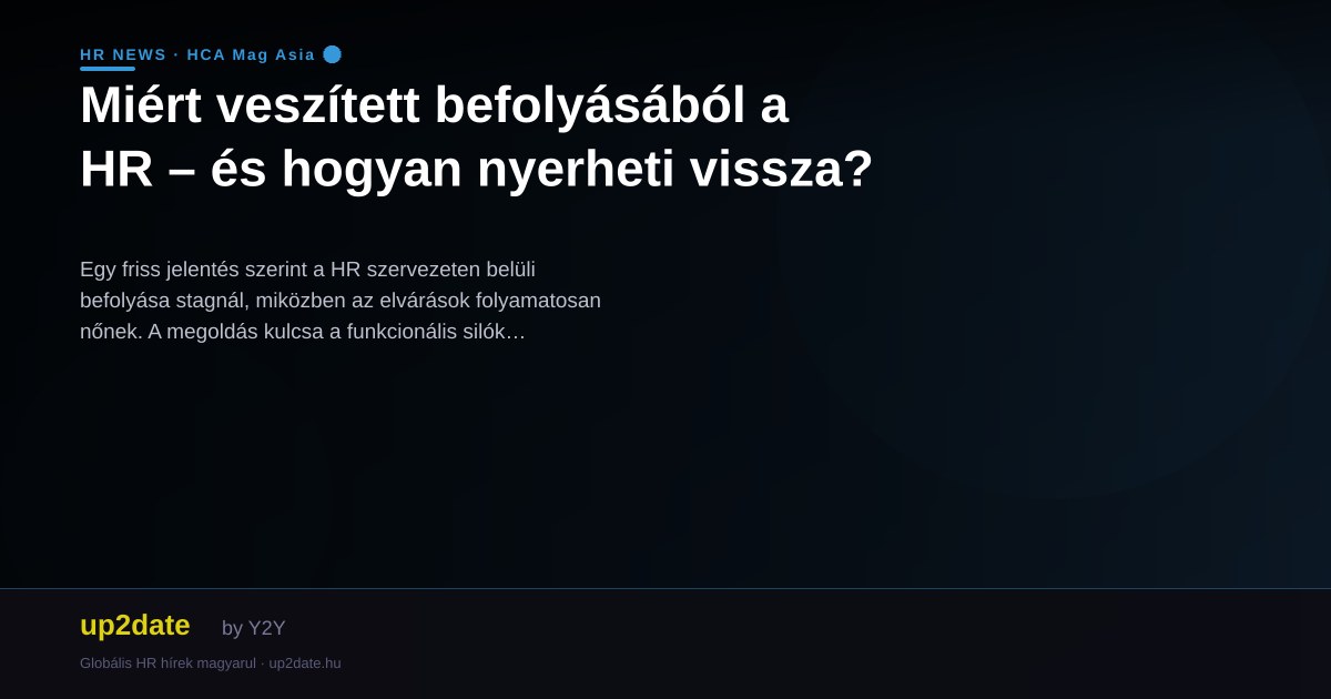 Miért veszített befolyásából a HR – és hogyan nyerheti vissza?
