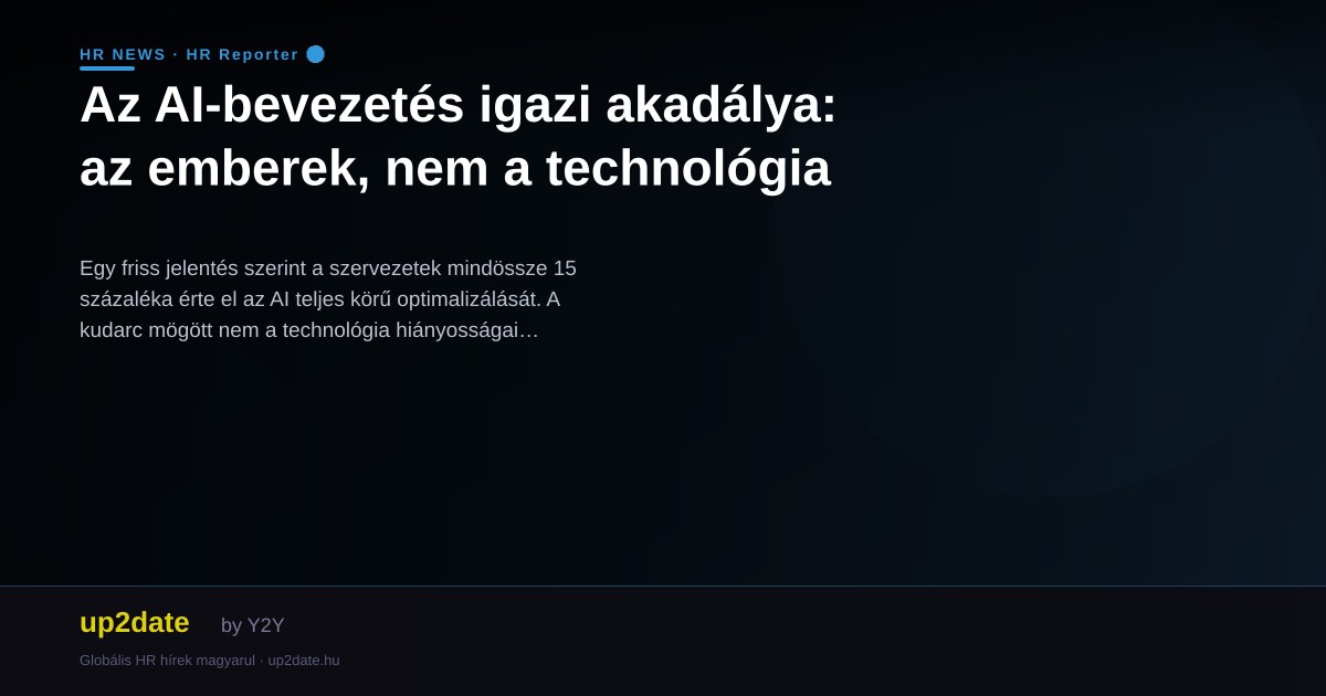 Az AI-bevezetés igazi akadálya: az emberek, nem a technológia