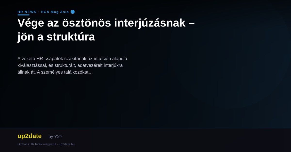 Vége az ösztönös interjúzásnak – jön a struktúra