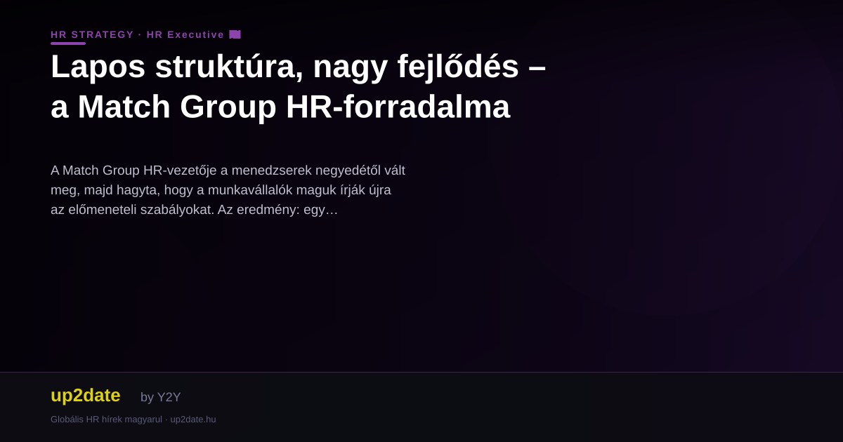Lapos struktúra, nagy fejlődés – a Match Group HR-forradalma