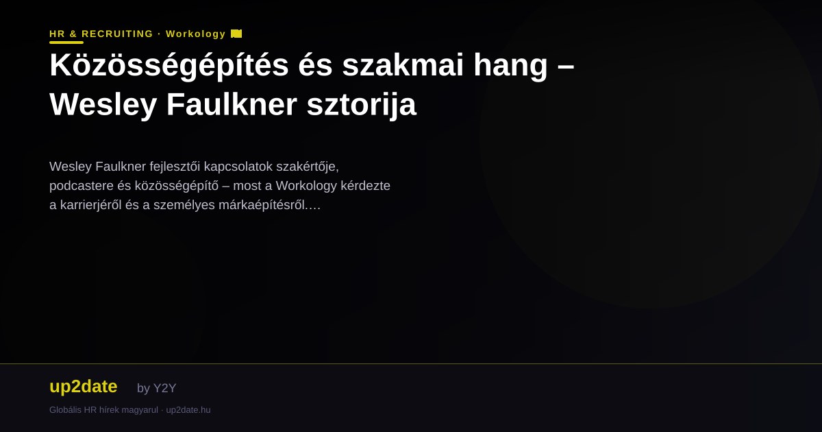 Közösségépítés és szakmai hang – Wesley Faulkner sztorija