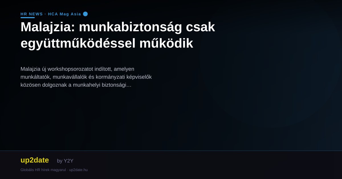 Malajzia: munkabiztonság csak együttműködéssel működik