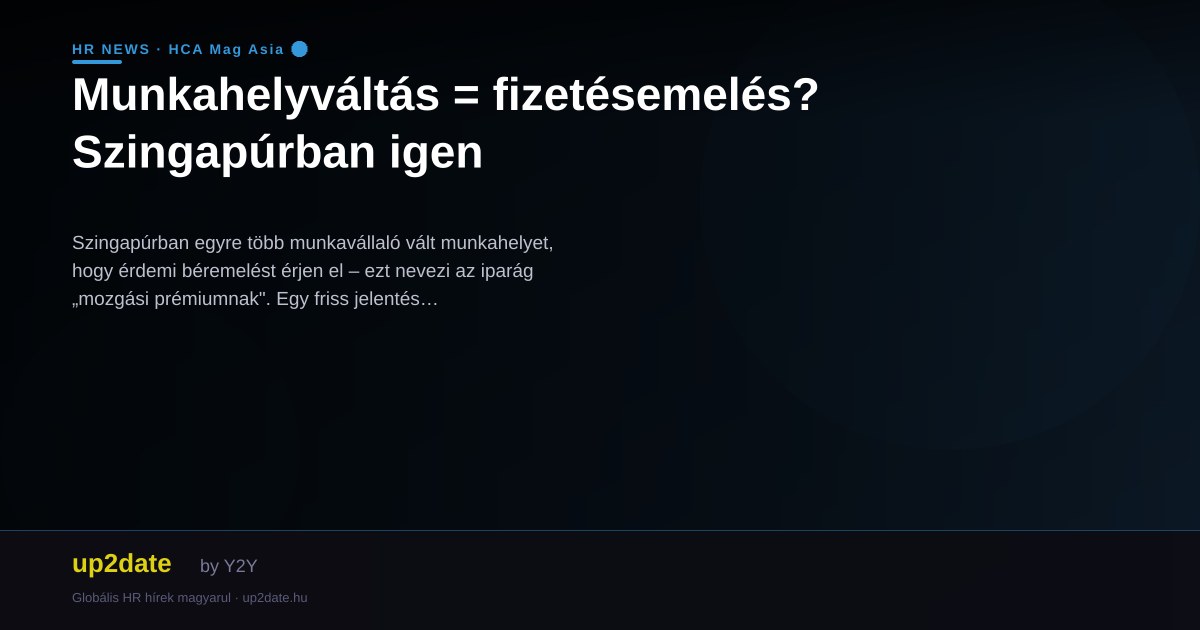 Munkahelyváltás = fizetésemelés? Szingapúrban igen