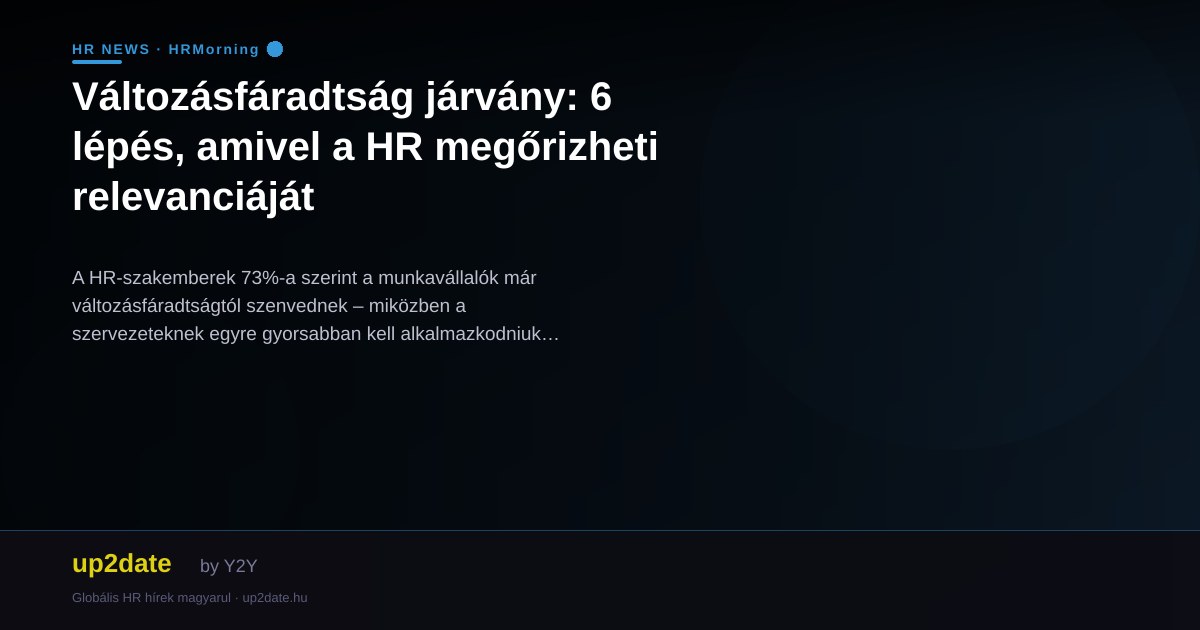 Változásfáradtság járvány: 6 lépés, amivel a HR megőrizheti relevanciáját