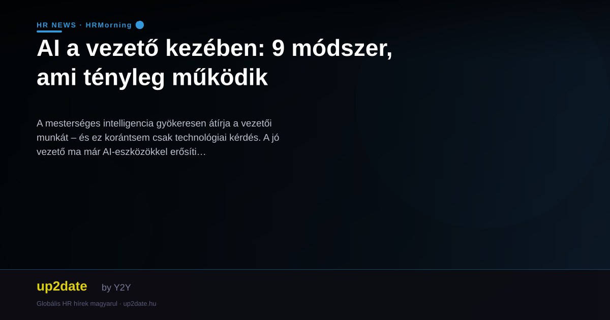 AI a vezető kezében: 9 módszer, ami tényleg működik