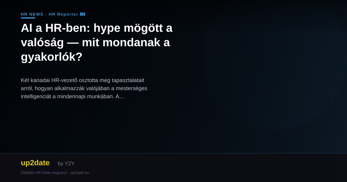 AI a HR-ben: hype mögött a valóság — mit mondanak a gyakorlók?