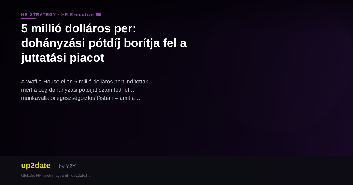 5 millió dolláros per: dohányzási pótdíj borítja fel a juttatási piacot