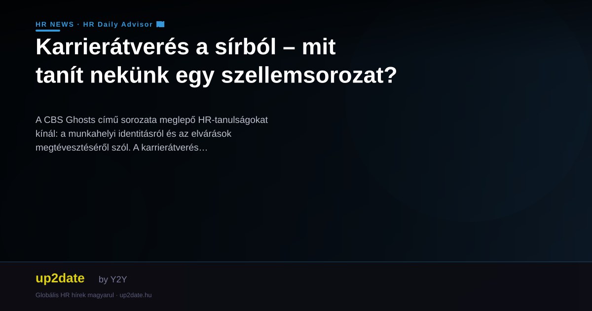 Karrierátverés a sírból – mit tanít nekünk egy szellemsorozat?