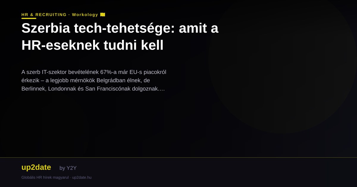 Szerbia tech-tehetsége: amit a HR-eseknek tudni kell