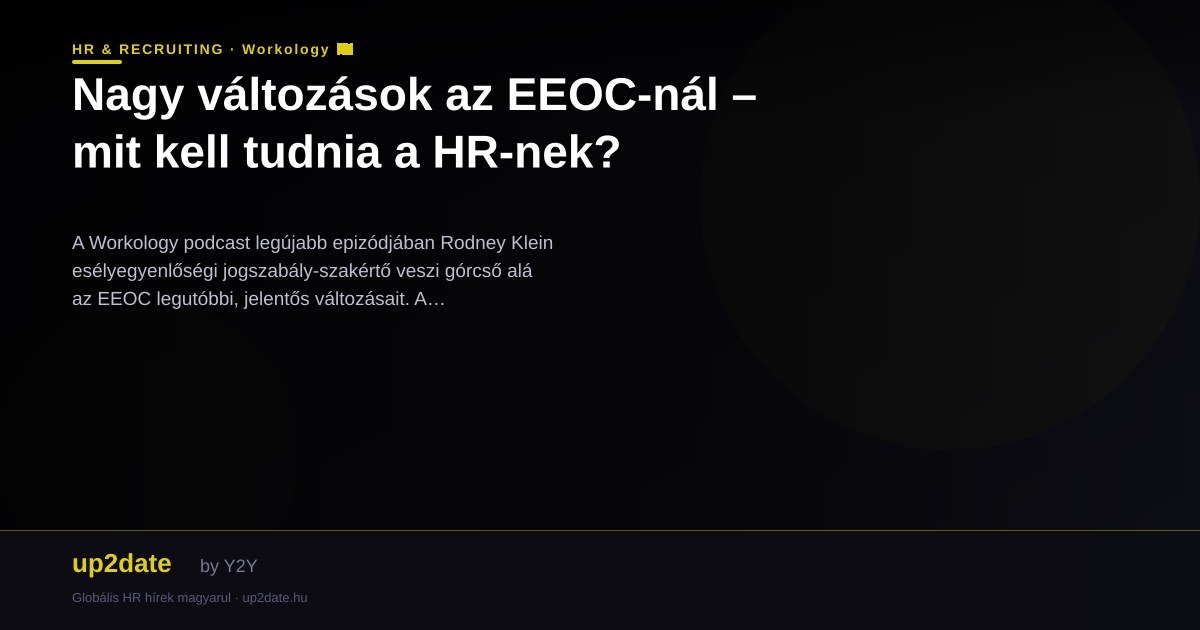 Nagy változások az EEOC-nál – mit kell tudnia a HR-nek?