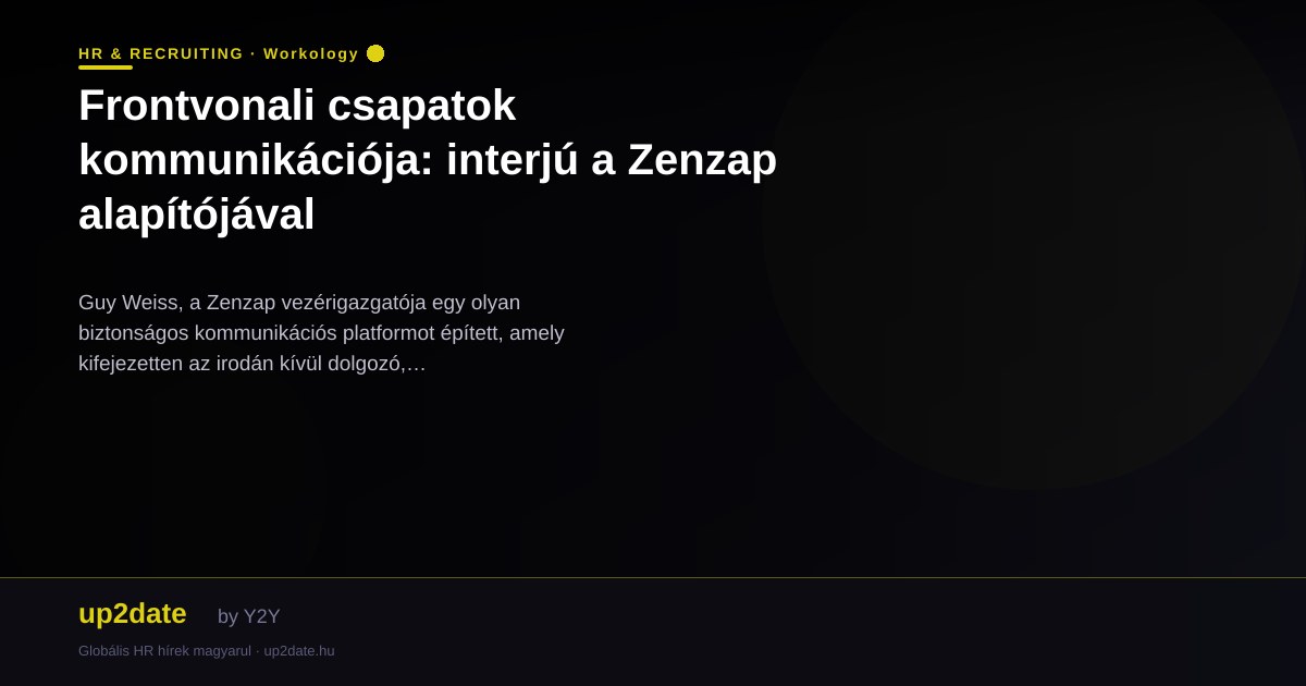 Frontvonali csapatok kommunikációja: interjú a Zenzap alapítójával