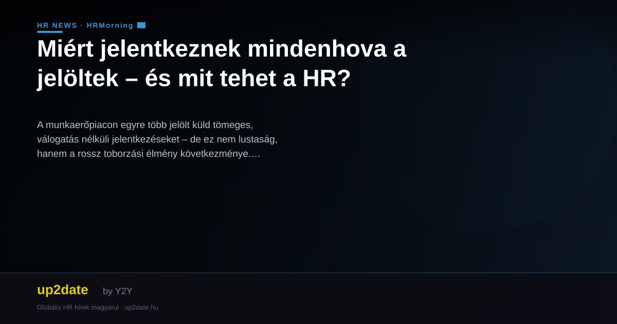 Miért jelentkeznek mindenhova a jelöltek – és mit tehet a HR?