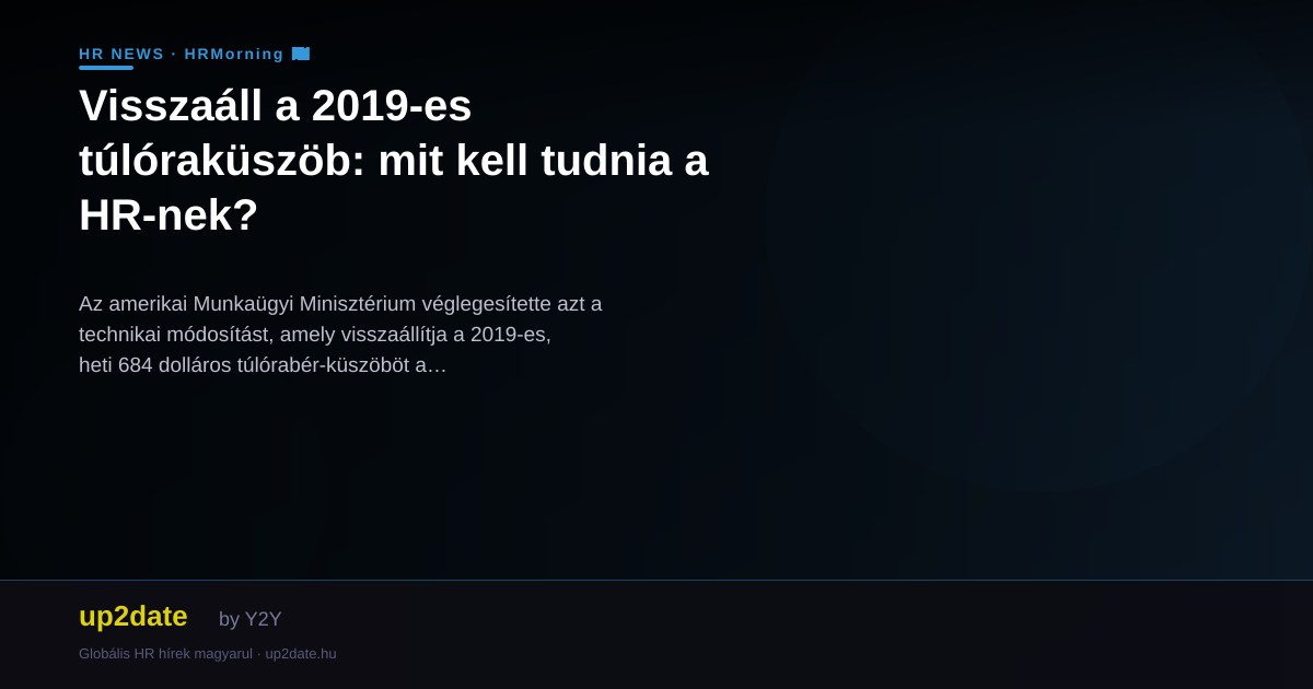 Visszaáll a 2019-es túlóraküszöb: mit kell tudnia a HR-nek?