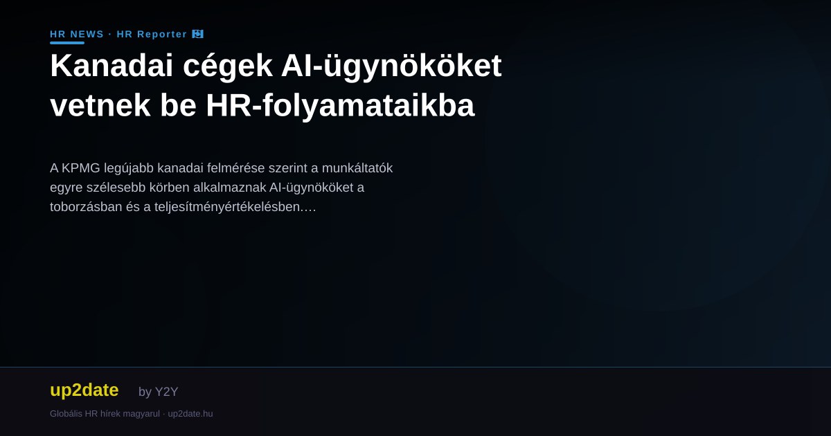Kanadai cégek AI-ügynököket vetnek be HR-folyamataikba