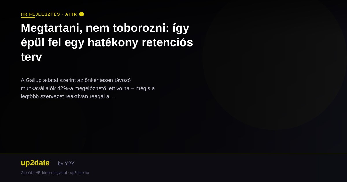 Megtartani, nem toborozni: így épül fel egy hatékony retenciós terv
