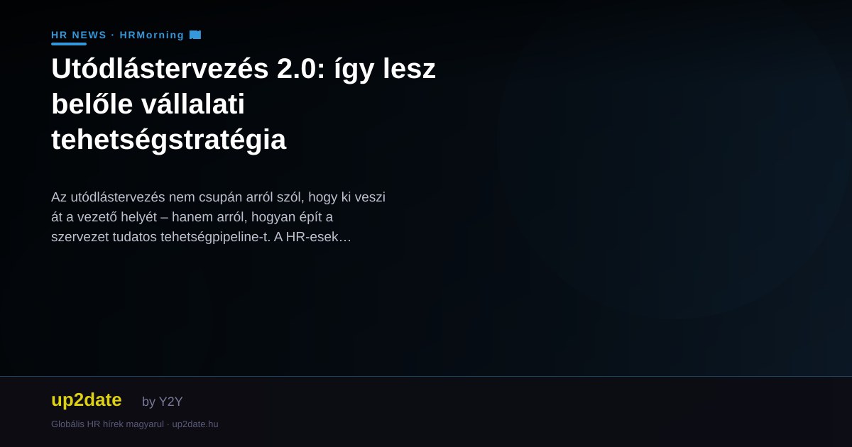 Utódlástervezés 2.0: így lesz belőle vállalati tehetségstratégia