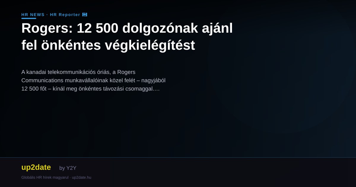 Rogers: 12 500 dolgozónak ajánl fel önkéntes végkielégítést