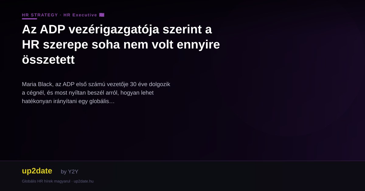 Az ADP vezérigazgatója szerint a HR szerepe soha nem volt ennyire összetett