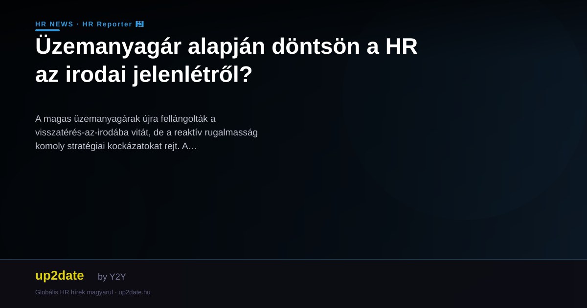 Üzemanyagár alapján döntsön a HR az irodai jelenlétről?