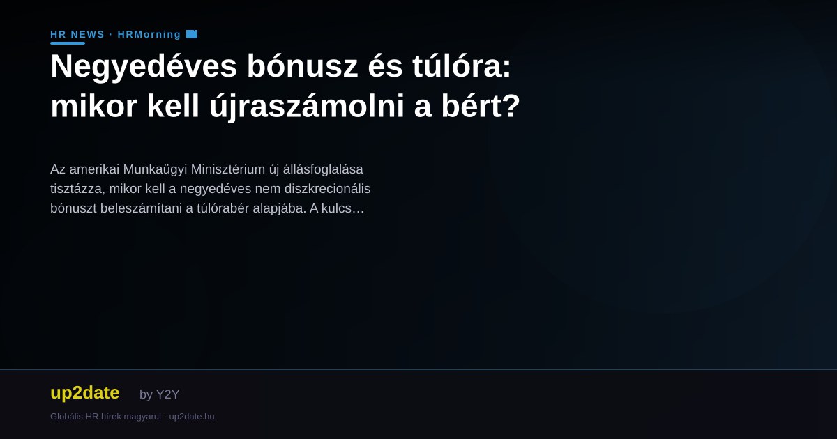 Negyedéves bónusz és túlóra: mikor kell újraszámolni a bért?