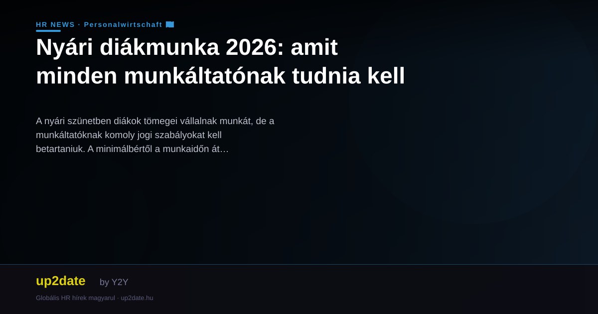Nyári diákmunka 2026: amit minden munkáltatónak tudnia kell