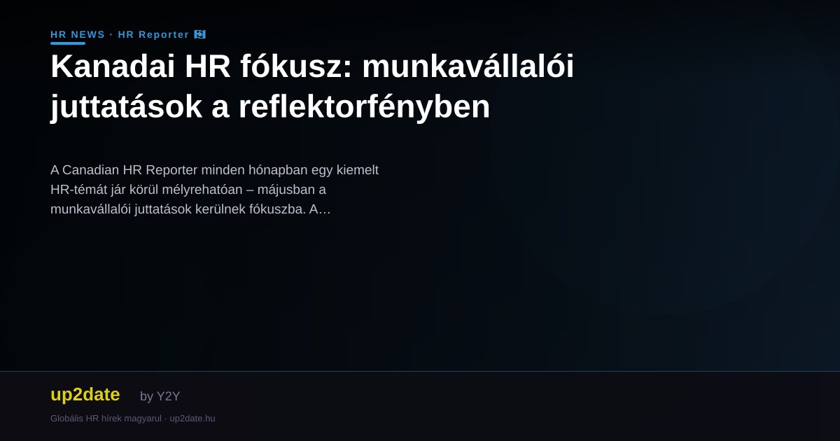 Kanadai HR fókusz: munkavállalói juttatások a reflektorfényben