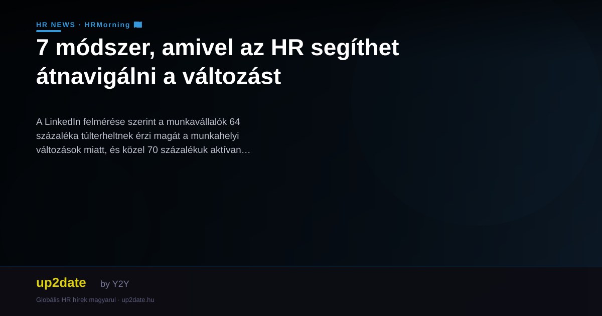 7 módszer, amivel az HR segíthet átnavigálni a változást