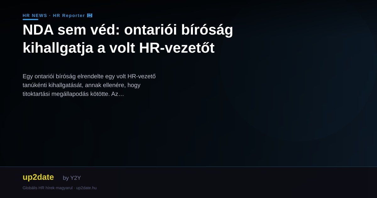 NDA sem véd: ontariói bíróság kihallgatja a volt HR-vezetőt