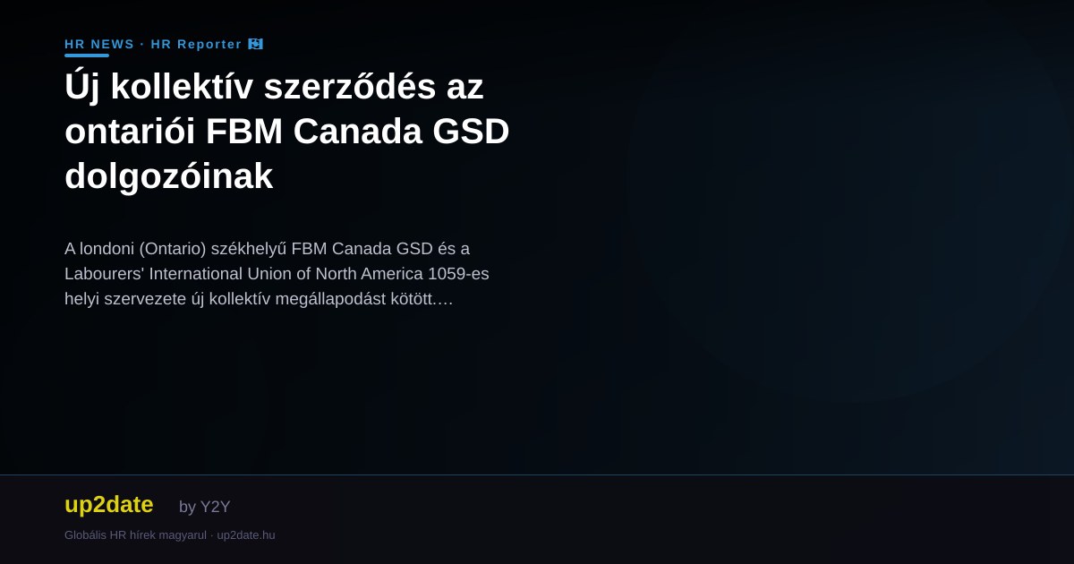 Új kollektív szerződés az ontariói FBM Canada GSD dolgozóinak