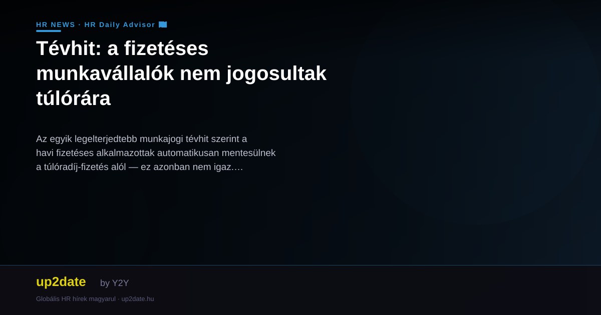 Tévhit: a fizetéses munkavállalók nem jogosultak túlórára