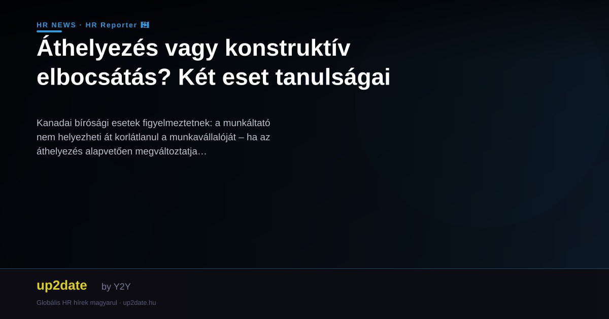 Áthelyezés vagy konstruktív elbocsátás? Két eset tanulságai