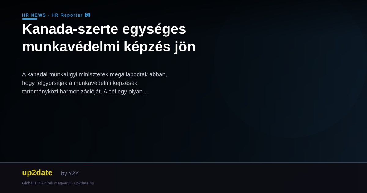 Kanada-szerte egységes munkavédelmi képzés jön