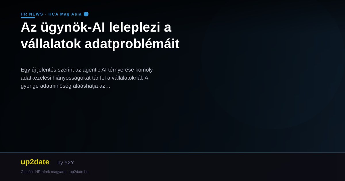 Az ügynök-AI leleplezi a vállalatok adatproblémáit