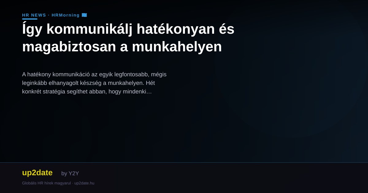 Így kommunikálj hatékonyan és magabiztosan a munkahelyen