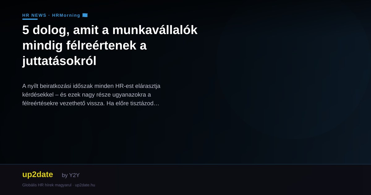5 dolog, amit a munkavállalók mindig félreértenek a juttatásokról
